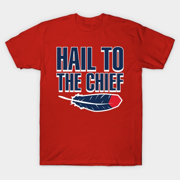 Cleveland Baseball Hait To The Chief T-Shirt by DeepDiveThreads